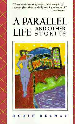 A Parallel Life and Other Stories (1992) by Robin Beeman