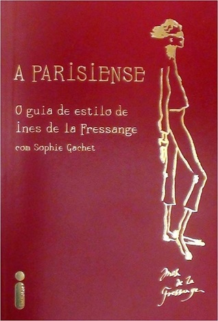 A Parisiense: o Guia de Estilo de Ines de la Fressange (2010) by Inès de La Fressange