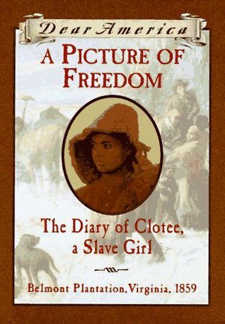 A Picture of Freedom: The Diary of Clotee, a Slave Girl, Belmont Plantation, Virginia 1859 (1997)