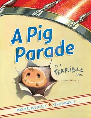 A Pig Parade Is a Terrible Idea (2010) by Michael Ian Black