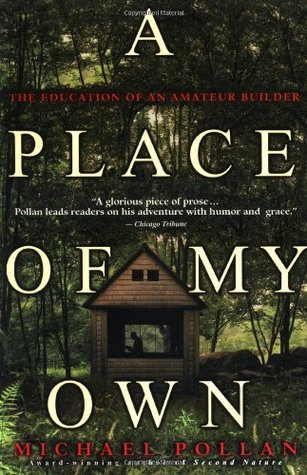 A Place of My Own: The Education of an Amateur Builder (1998) by Michael Pollan