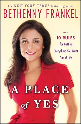 A Place of Yes: 10 Rules for Getting Everything You Want Out of Life (2011) by Bethenny Frankel