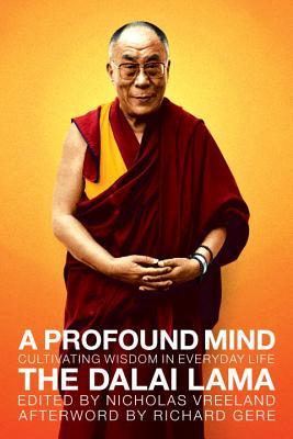 A Profound Mind: Cultivating Wisdom in Everyday Life (2011) by Dalai Lama XIV