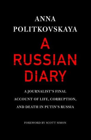 A Russian Diary: A Journalist's Final Account of Life, Corruption & Death in Putin's Russia (2007) by Anna Politkovskaya