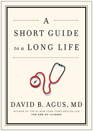 A Short Guide to a Long Life (2014) by David B. Agus