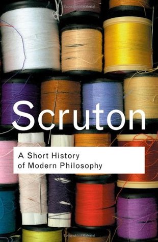 A Short History of Modern Philosophy (Routledge Classics) (2001) by Roger Scruton