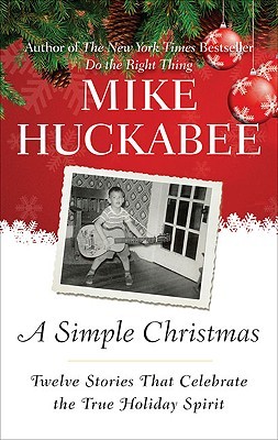 A Simple Christmas: Twelve Stories That Celebrate the True Holiday Spirit (2009) by Mike Huckabee