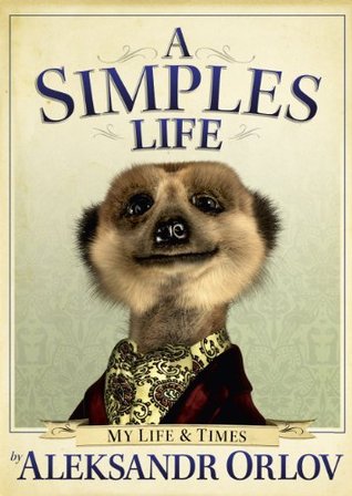 A Simples Life: The Life and Times of Aleksandr Orlov (2010) by Aleksandr Orlov