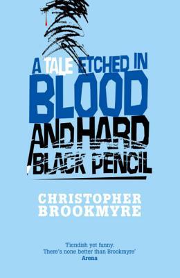 A Tale Etched In Blood And Hard Black Pencil (2006) by Christopher Brookmyre