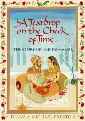 A Teardrop on the Cheek of Time: The Story of the Taj Mahal (2007) by Diana Preston