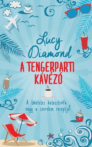 A tengerparti kávézó (2014) by Lucy Diamond