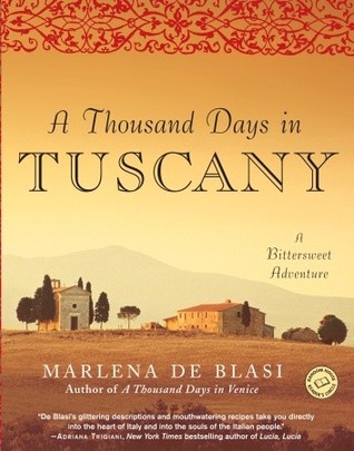 A Thousand Days in Tuscany: A Bittersweet Adventure (2005) by Marlena De Blasi