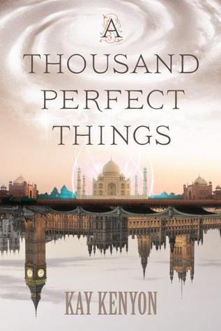 A Thousand Perfect Things (2013) by Kay Kenyon