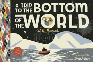 A Trip to the Bottom of the World with Mouse: Toon Books Level 1 (2012)