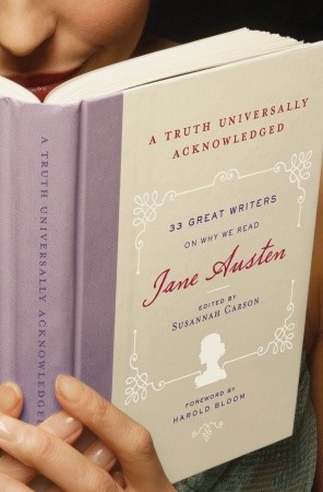 A Truth Universally Acknowledged: 33 Great Writers on Why We Read Jane Austen (2009) by Susannah Carson