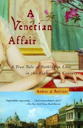 A Venetian Affair: A True Tale of Forbidden Love in the 18th Century (2005) by Andrea Di Robilant
