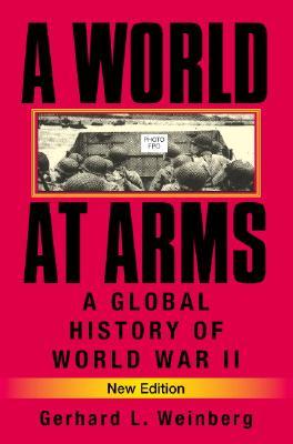 A World at Arms: A Global History of World War II (2005) by Gerhard L. Weinberg