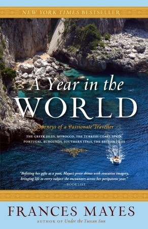 A Year in the World: Journeys of a Passionate Traveller (2007) by Frances Mayes