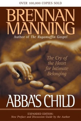 Abba's Child: The Cry of the Heart for Intimate Belonging (2002) by Brennan Manning