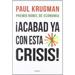 Acabad ya con esta crisis (2012) by Paul Krugman
