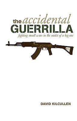 Accidental Guerrilla: Fighting Small Wars in the Midst of a Big One (2010) by David Kilcullen