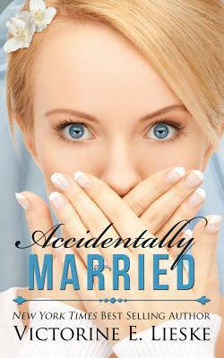 Accidentally Married (2014) by Victorine E. Lieske