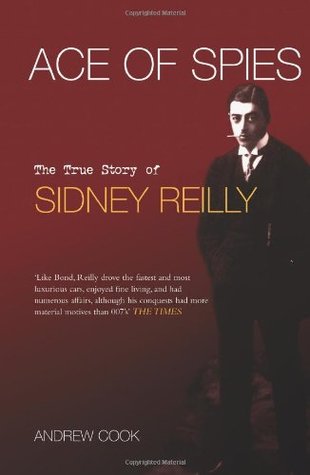 Ace of Spies: The True Story of Sidney Reilly (2004) by Andrew Cook