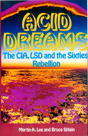 Acid Dreams: The CIA, LSD and the Sixties Rebellion (1994) by Martin A. Lee