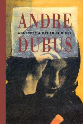 Adultery and Other Choices (1994) by Andre Dubus