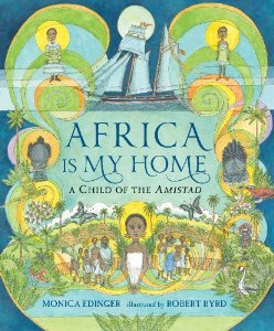 Africa Is My Home: A Child of the Amistad (2013) by Monica Edinger