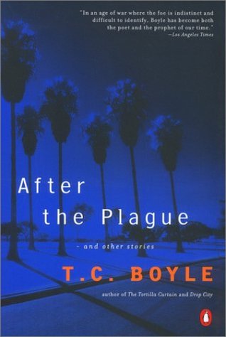 After the Plague: and Other Stories (2002) by T.C. Boyle
