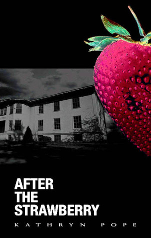 After the Strawberry (2009) by Kathryn Pope