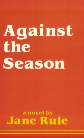 Against the Season (1984) by Jane Rule