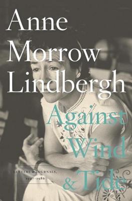 Against Wind and Tide: Letters and Journals, 1947-1986 (2012) by Anne Morrow Lindbergh