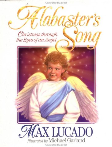 Alabaster's Song: Christmas Through the Eyes of an Angel (2003) by Max Lucado