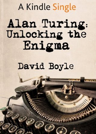 Alan Turing: Unlocking the Enigma (2014) by David Boyle