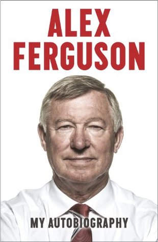 Alex Ferguson: My Autobiography (2013) by Alex Ferguson