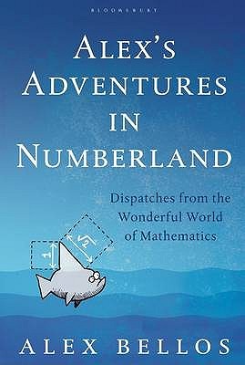 Alex's Adventures in Numberland: Dispatches from the Wonderful World of Mathematics (2010)