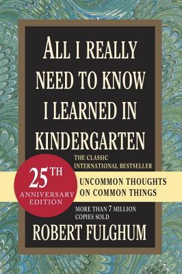 All I Really Need to Know I Learned in Kindergarten (2004) by Robert Fulghum