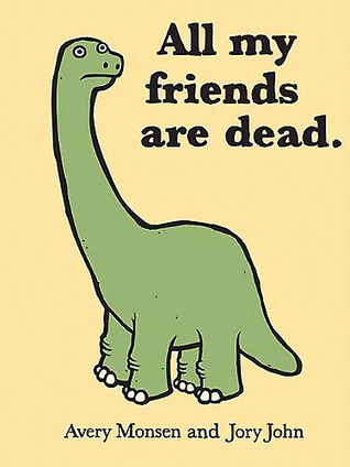 All My Friends Are Dead (2010) by Avery Monsen