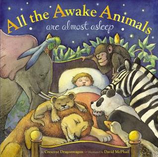 All the Awake Animals Are Almost Asleep (2012) by Crescent Dragonwagon