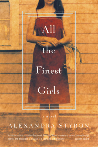 All the Finest Girls: A Novel (2002) by Alexandra Styron