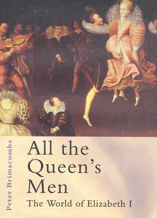 All the Queen's Men: The World of Elizabeth I (2000) by Peter Brimacombe