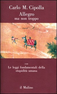 Allegro ma non troppo. Con Le leggi fondamentali della stupidità umana (1988) by Carlo M. Cipolla