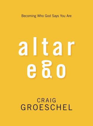 Altar Ego: Becoming Who God Says You Are (2013)