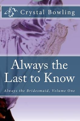Always the Last to Know (2009) by Crystal Bowling