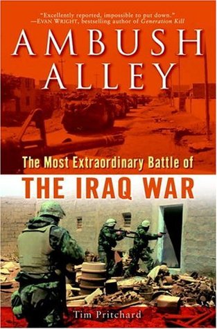 Ambush Alley: The Most Extraordinary Battle of the Iraq War (2007) by Tim Pritchard