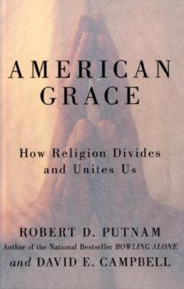 American Grace: How Religion Divides and Unites Us (2010) by Robert D. Putnam