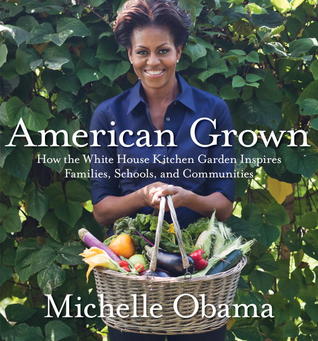 American Grown: The Story of the White House Kitchen Garden and Gardens Across America (2012) by Michelle Obama