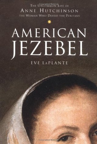 American Jezebel: The Uncommon Life of Anne Hutchinson, the Woman Who Defied the Puritans (2004)